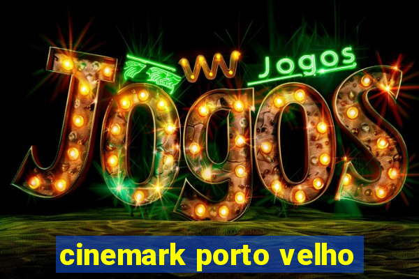 cinemark porto velho